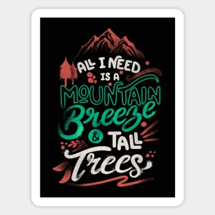 All I Need Is A Mountain Breeze and Tall Trees by Tobe Fonseca Magnet